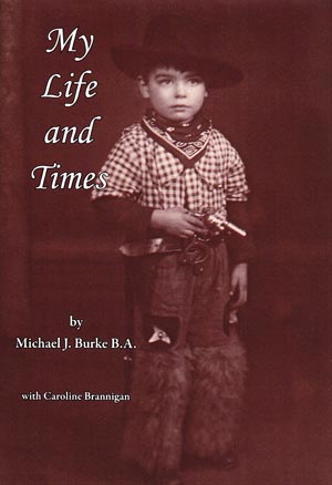 My Life and Times
By Michael J. Burke B.A. My Life and Times By Michael J. Burke B.A.